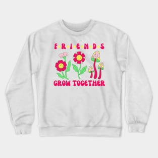 Friends Grow Together Crewneck Sweatshirt